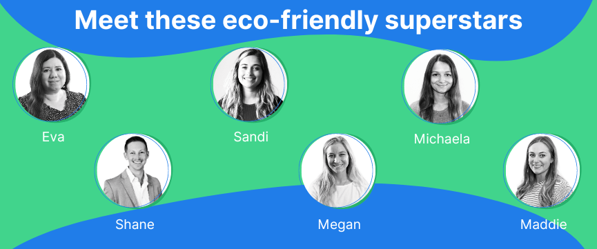 Graphic with a teal background showcasing six black and white circular portraits of smiling individuals labeled Eva, Sandi, Shane, Michaela, Megan, and Maddie, with text above reading 'Meet these eco-friendly superstars.'